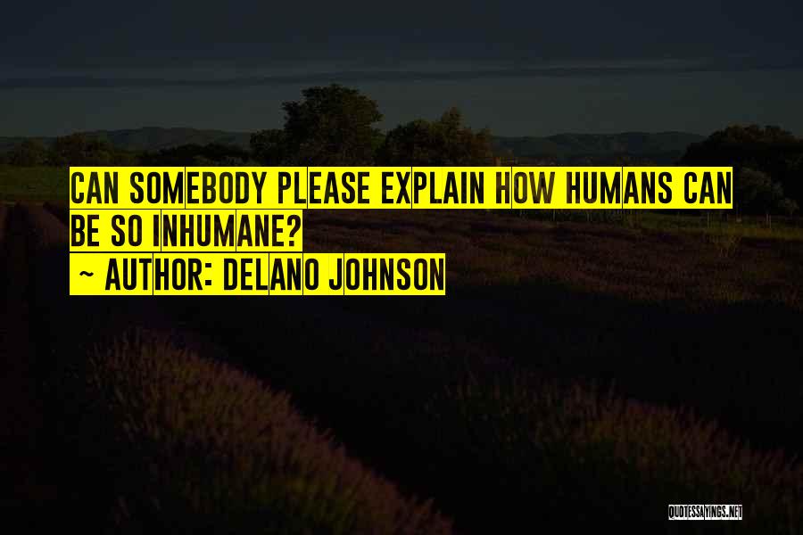 Inhumane Quotes By Delano Johnson