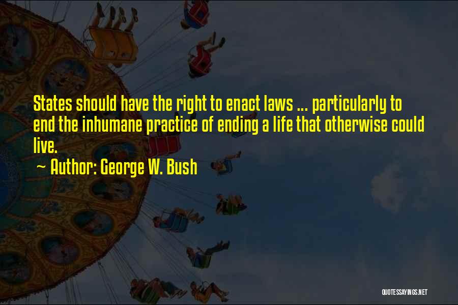 Inhumane Quotes By George W. Bush