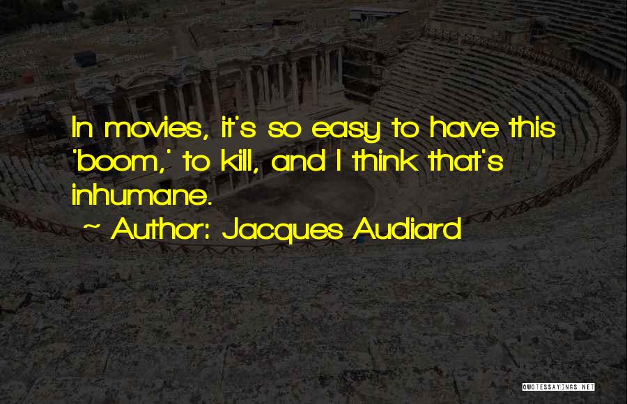 Inhumane Quotes By Jacques Audiard