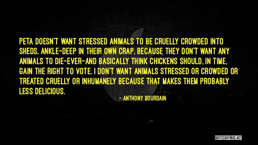 Inhumanely Treated Quotes By Anthony Bourdain Inhumanely Treated Quotes By Anthony Bourdain