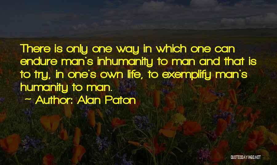 Inhumanity Quotes By Alan Paton