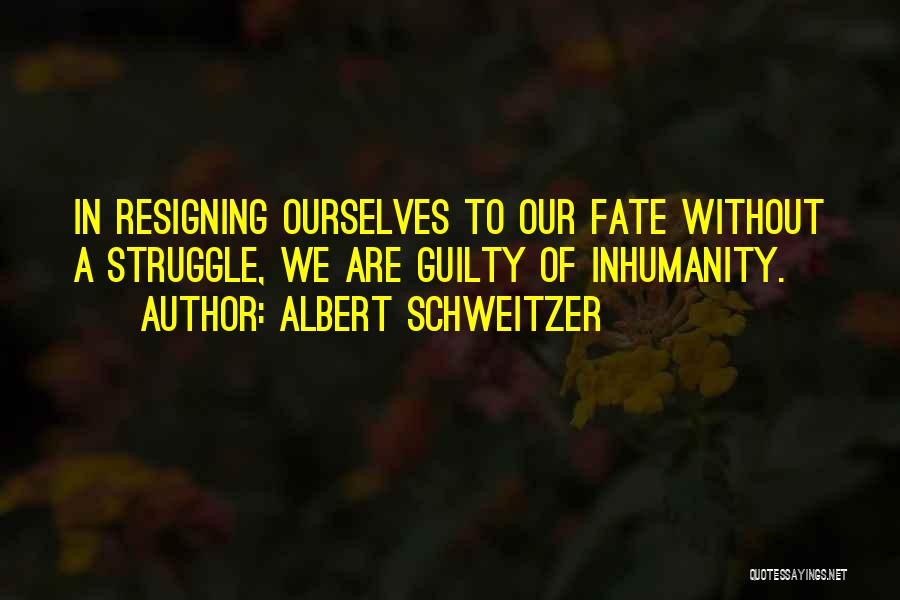 Inhumanity Quotes By Albert Schweitzer