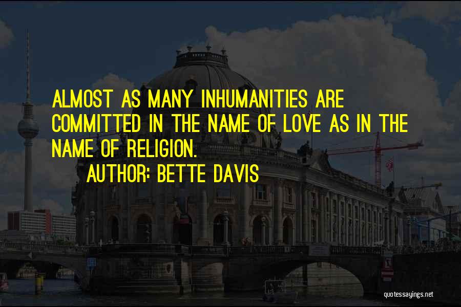 Inhumanity Quotes By Bette Davis