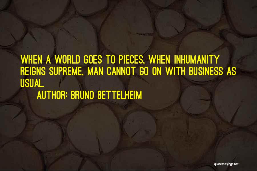 Inhumanity Quotes By Bruno Bettelheim