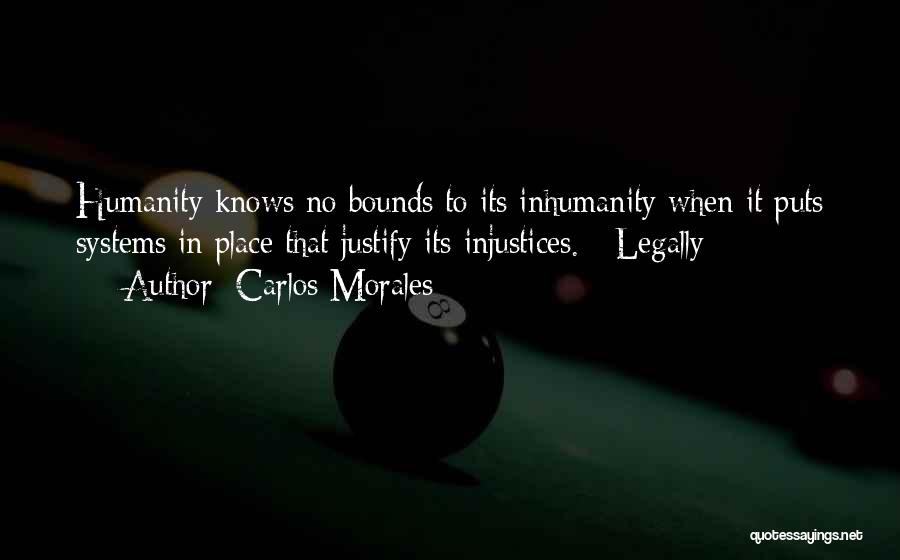 Inhumanity Quotes By Carlos Morales