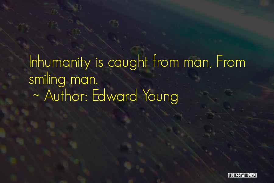 Inhumanity Quotes By Edward Young