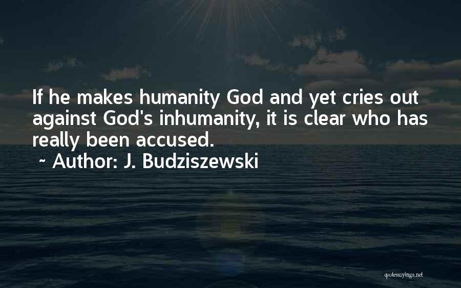 Inhumanity Quotes By J. Budziszewski