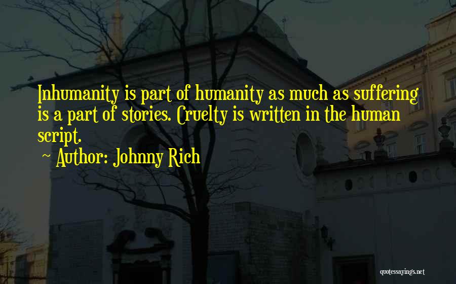 Inhumanity Quotes By Johnny Rich