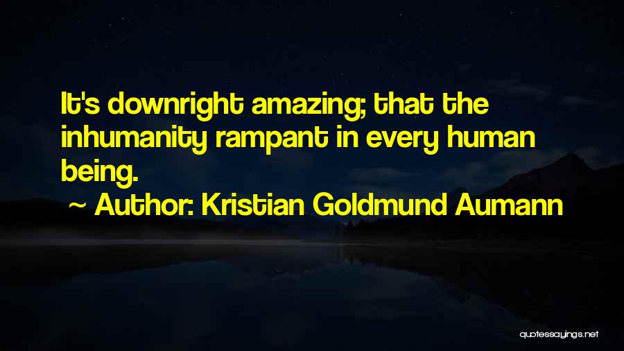 Inhumanity Quotes By Kristian Goldmund Aumann