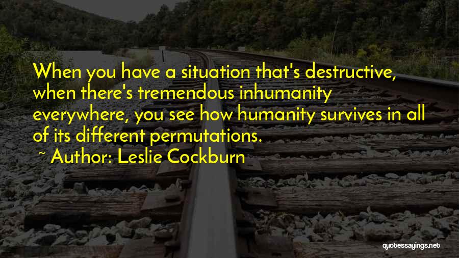 Inhumanity Quotes By Leslie Cockburn