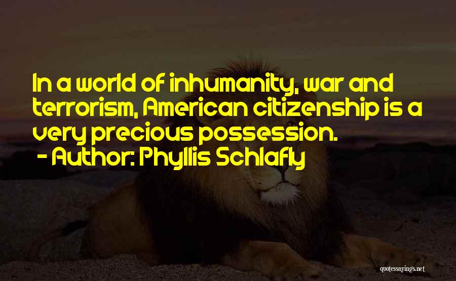 Inhumanity Quotes By Phyllis Schlafly