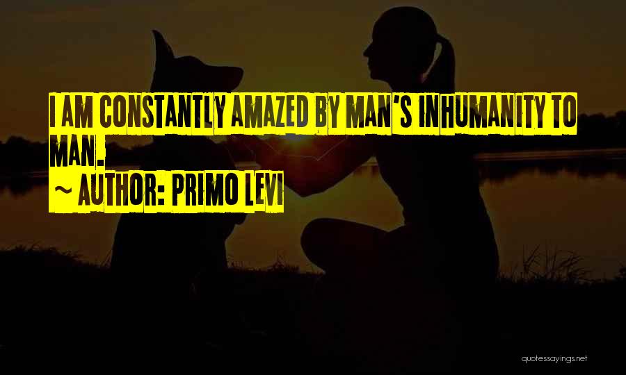 Inhumanity Quotes By Primo Levi