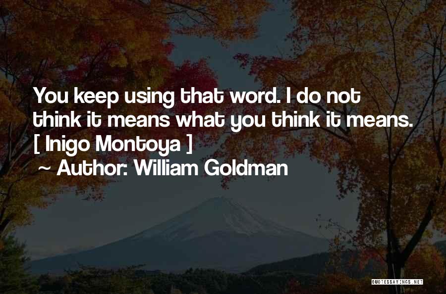 Inigo Montoya Quotes By William Goldman