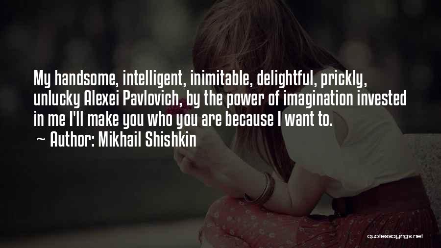 Inimitable Quotes By Mikhail Shishkin