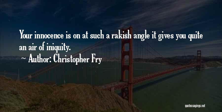 Iniquity Quotes By Christopher Fry