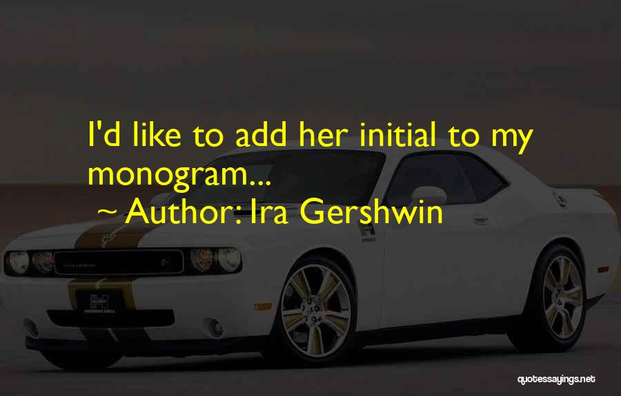 Initial D Quotes By Ira Gershwin