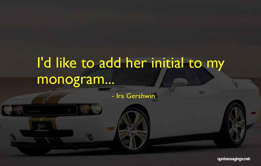 Initial D Quotes By Ira Gershwin