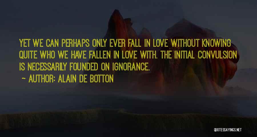 Initial Love Quotes By Alain De Botton