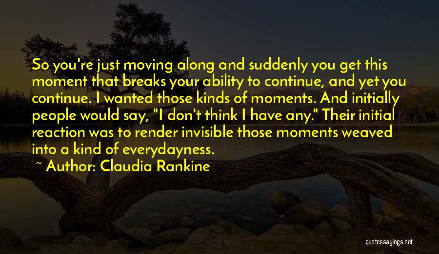 Initial Reaction Quotes By Claudia Rankine