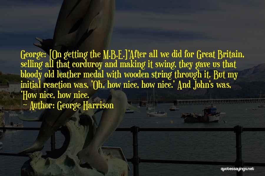 Initial Reaction Quotes By George Harrison