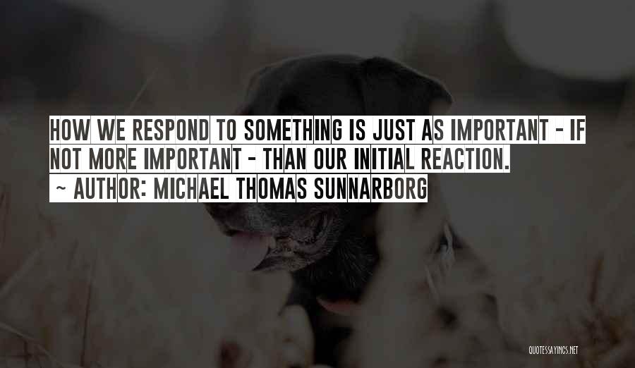 Initial Reaction Quotes By Michael Thomas Sunnarborg