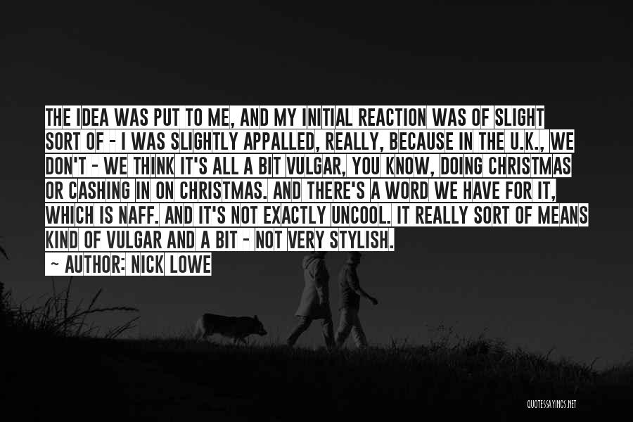 Initial Reaction Quotes By Nick Lowe