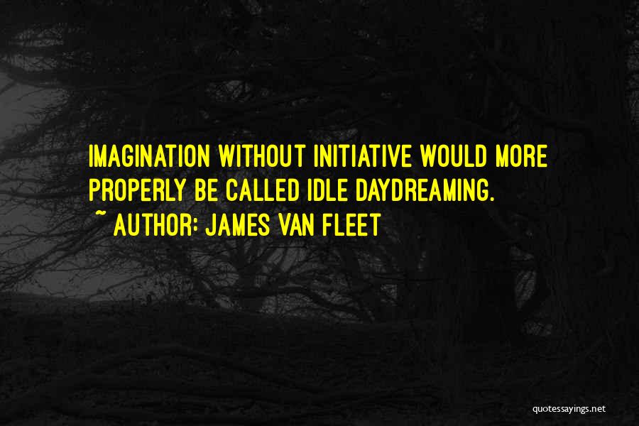 Initiative Quotes By James Van Fleet