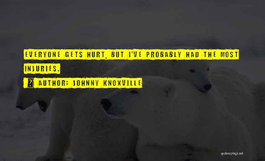 Injuries Quotes By Johnny Knoxville