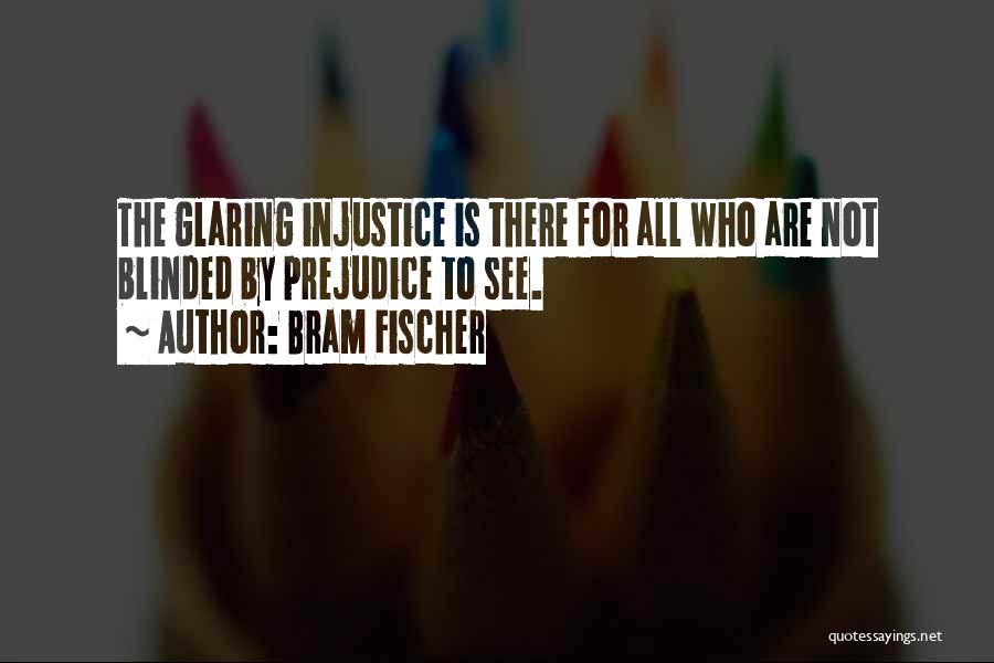 Injustice And Prejudice Quotes By Bram Fischer