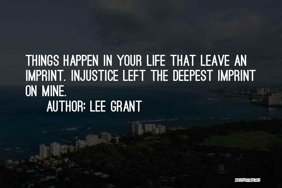 Injustice In Life Quotes By Lee Grant