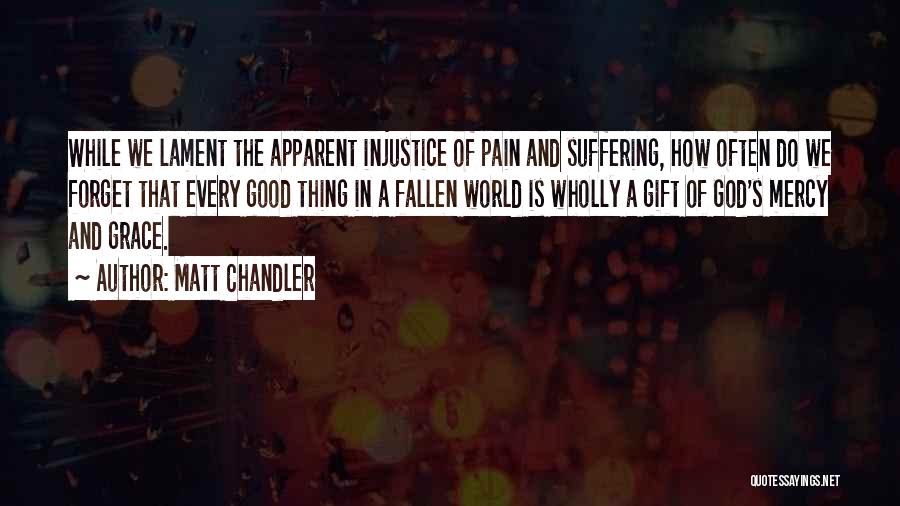 Injustice Quotes By Matt Chandler