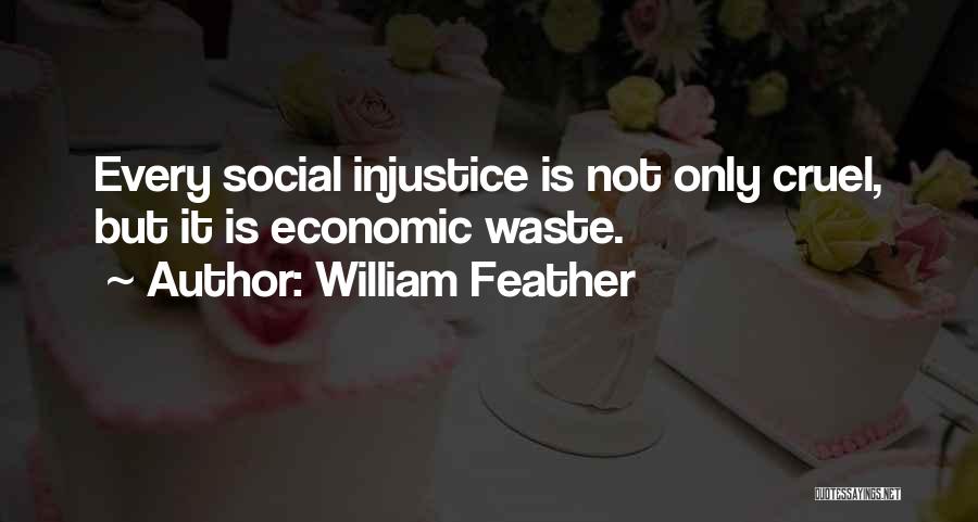Injustice Quotes By William Feather