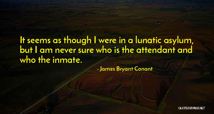 Inmate Quotes By James Bryant Conant Inmate Quotes By James Bryant Conant