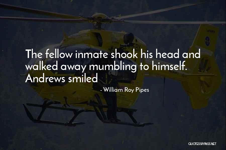 Inmate Quotes By William Roy Pipes