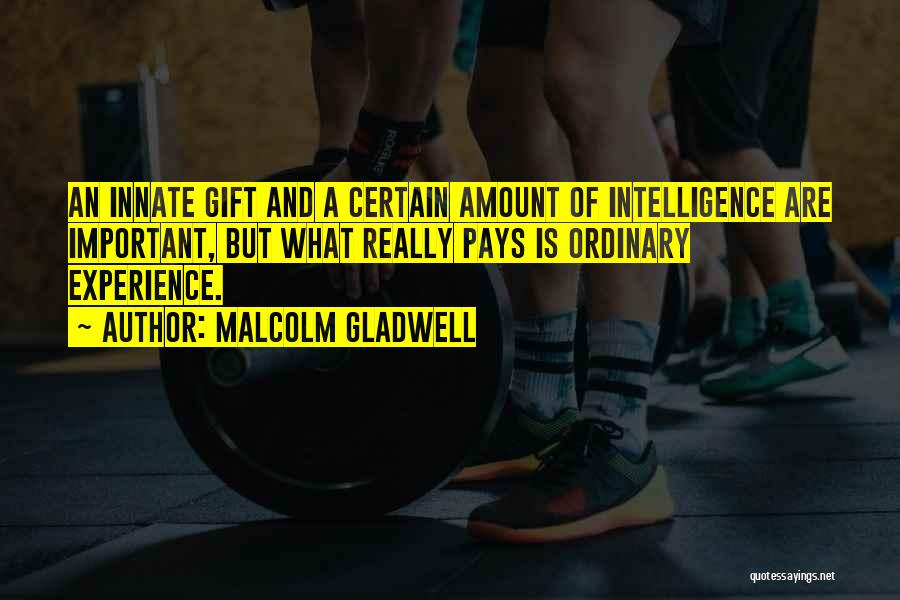 Innate Intelligence Quotes By Malcolm Gladwell