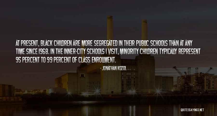 Inner City Schools Quotes By Jonathan Kozol Inner City Schools Quotes By Jonathan Kozol