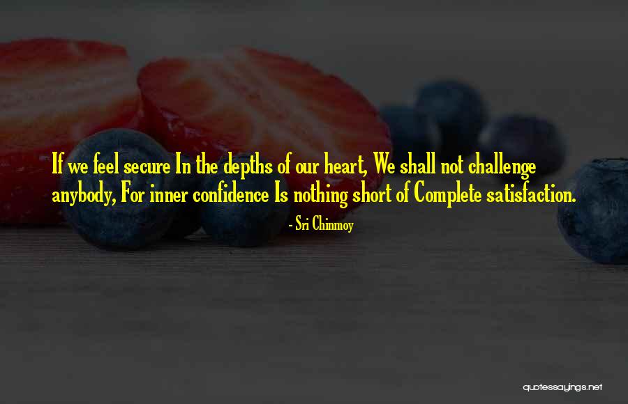 Inner Confidence Quotes By Sri Chinmoy Inner Confidence Quotes By Sri Chinmoy