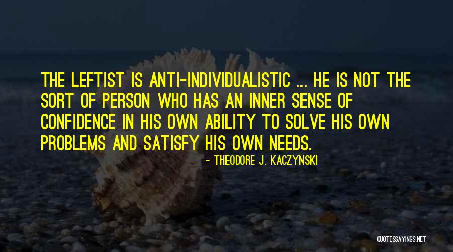 Inner Confidence Quotes By Theodore J. Kaczynski Inner Confidence Quotes By Theodore J. Kaczynski