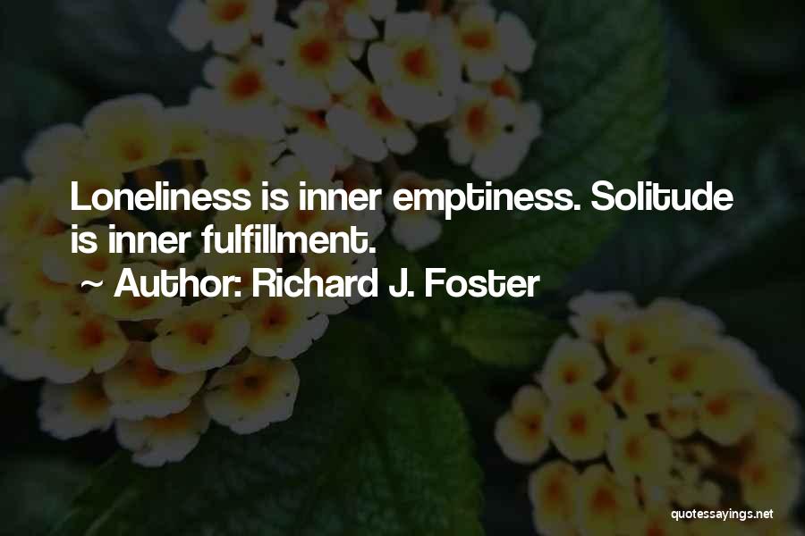 Inner Fulfillment Quotes By Richard J. Foster