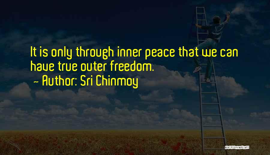 Inner Peace And Freedom Quotes By Sri Chinmoy