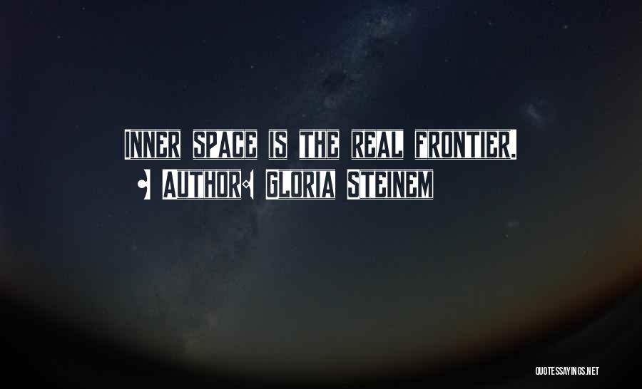 Inner Space Quotes By Gloria Steinem