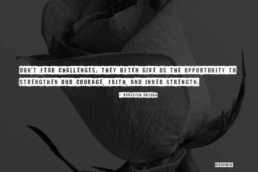 Inner Strength And Courage Quotes By Debasish Mridha Inner Strength And Courage Quotes By Debasish Mridha