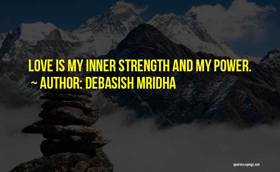 Inner Strength And Love Quotes By Debasish Mridha