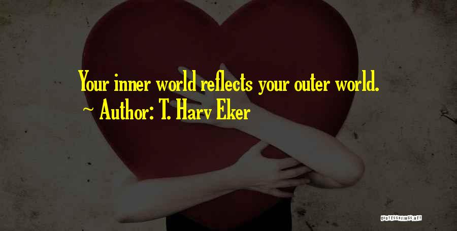 Inner World Outer World Quotes By T. Harv Eker