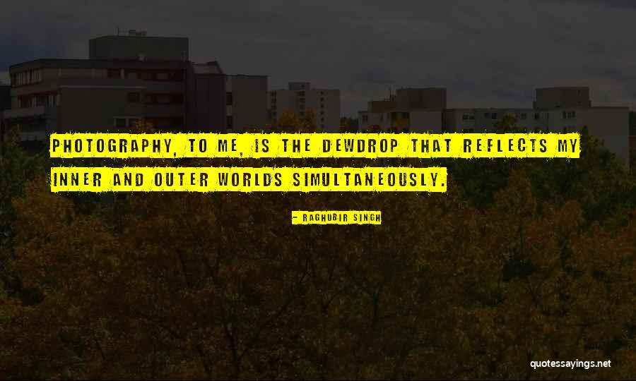 Inner Worlds Outer World Quotes By Raghubir Singh Inner Worlds Outer World Quotes By Raghubir Singh