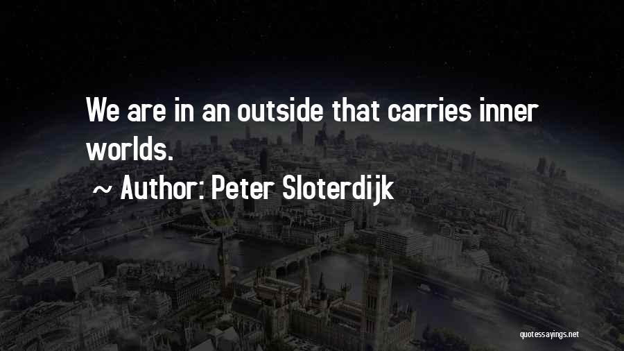 Inner Worlds Quotes By Peter Sloterdijk