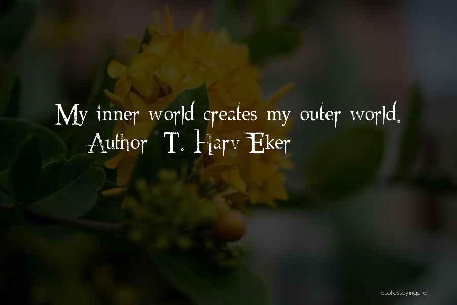 Inner Worlds Quotes By T. Harv Eker