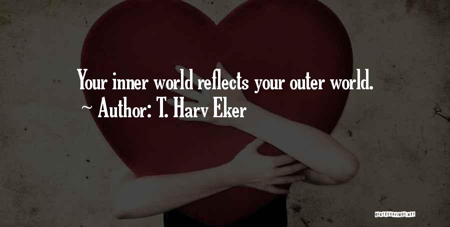 Inner Worlds Quotes By T. Harv Eker