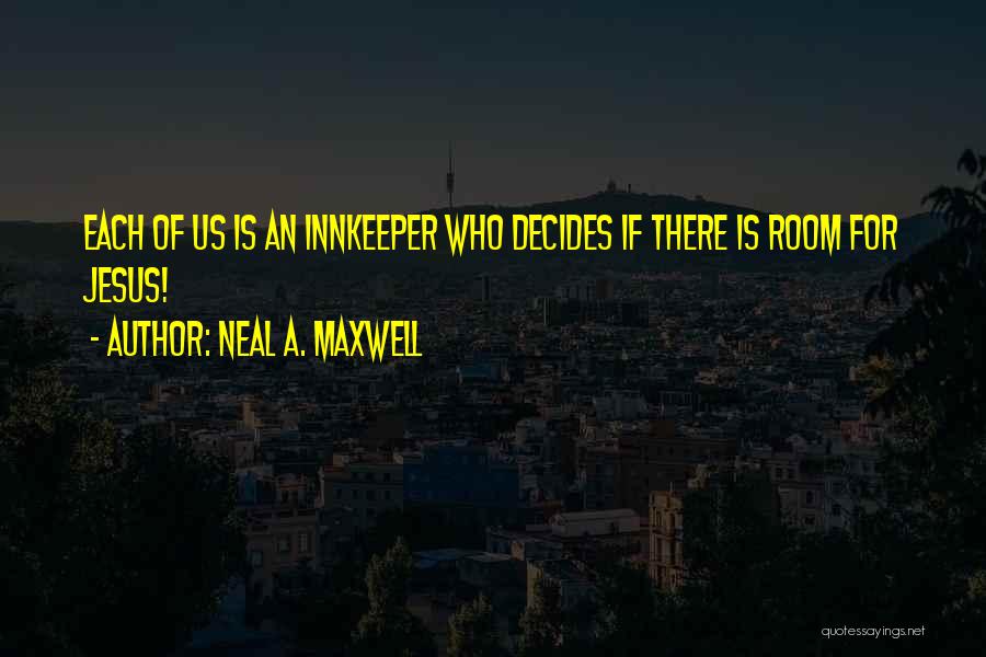 Innkeeper Quotes By Neal A. Maxwell