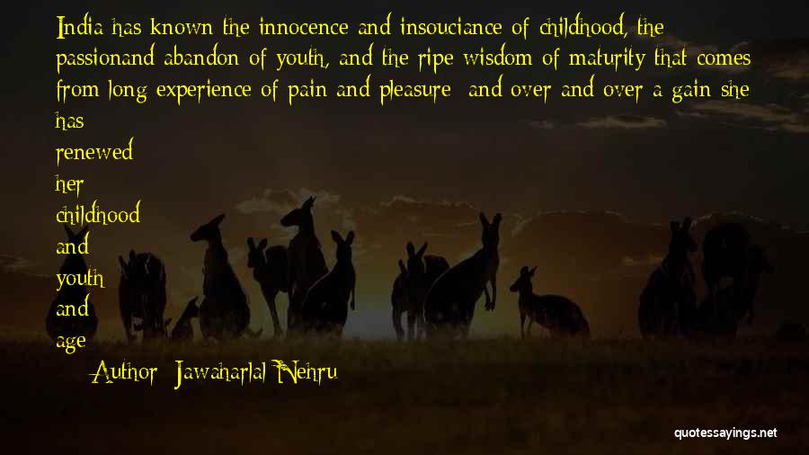 Innocence And Maturity Quotes By Jawaharlal Nehru